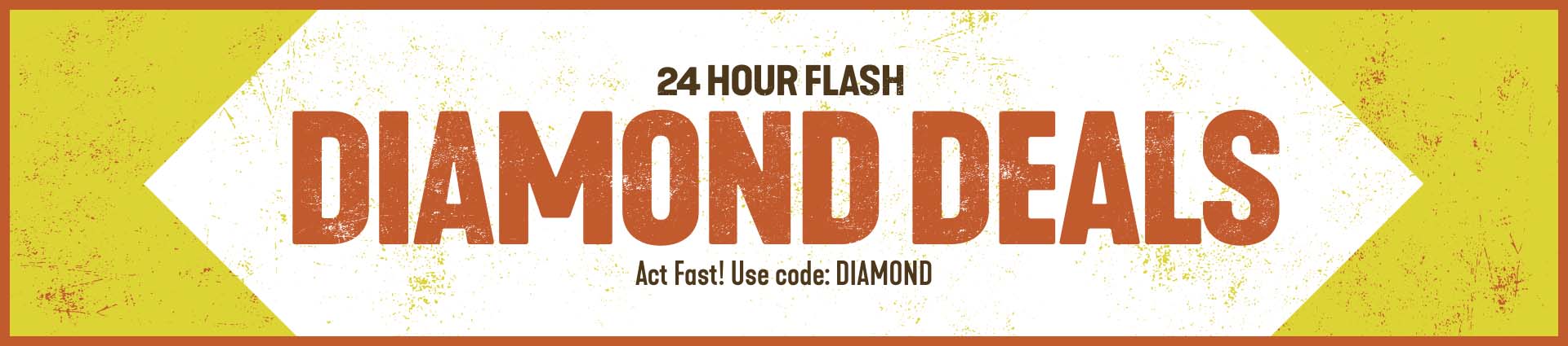 24 Hour Flash Diamond Deals. Act Fast! Use Code: DIAMOND