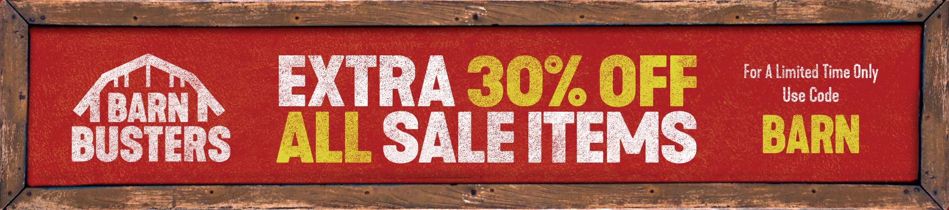 Barn Busters: Extra 30% off on all sale items. For a limited time, use code: BARN.