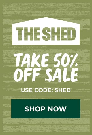 THE SHED. TAKE 50% OFF SALE. USE CODE SHED. SHOP NOW