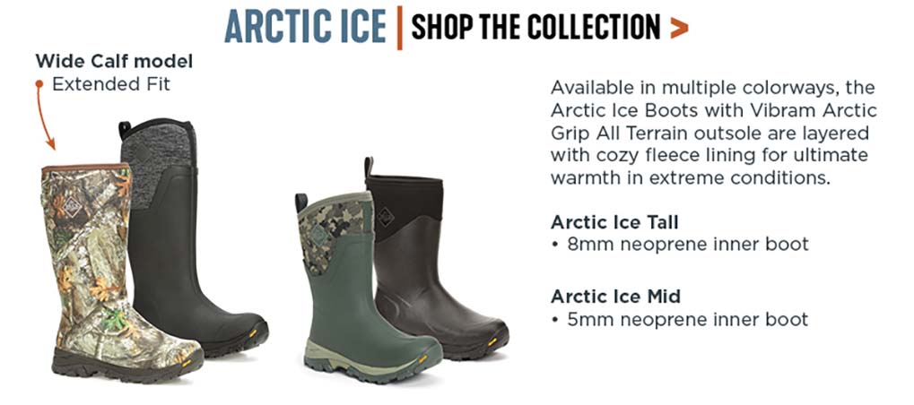 'Arctic Ice: Wide calf model for extended fit. Available in multiple colorways, the Arctic Ice Boots with Vibram Arctic Grip All Terrain outsole are layered with cozy fleece lining for ultimate warmth in extreme conditions. Arctic Ice tall, 8mm neoprene inner boot. Arctic Ice Mid, 5mm neoprene inner boot.'