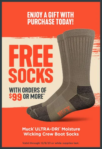 Enjoy a gift with purchase today! Free Socks with orders of $99 or more. Muck Ultra-dry moisture wicking crew boot socks. Valid through 12/8/23 or while supplies last.